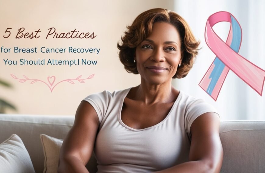 5 Best Practices for Breast Cancer Recovery  You…