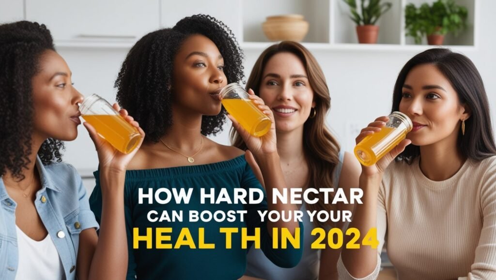 How Hard Nectar Can Boost Your Health in 2024