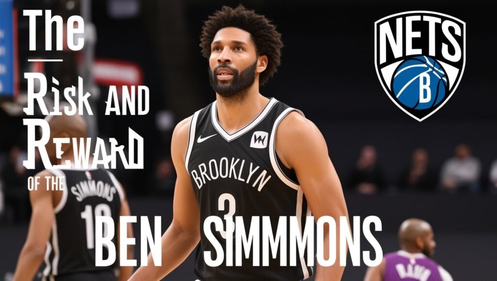 The Risk and Reward of Ben Simmons on the Brooklyn Nets