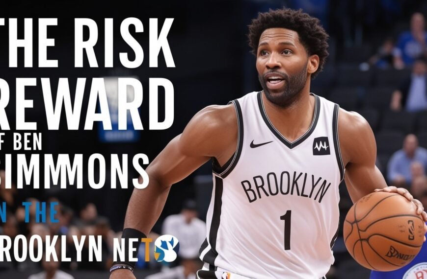 The Risk and Reward of Ben Simmons on the Brooklyn Nets